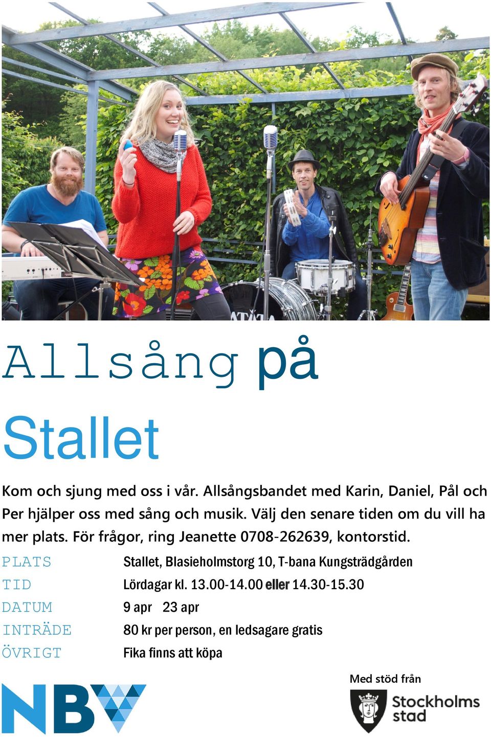 Välj den senare tiden om du vill ha mer plats. För frågor, ring Jeanette 0708-262639, kontorstid.