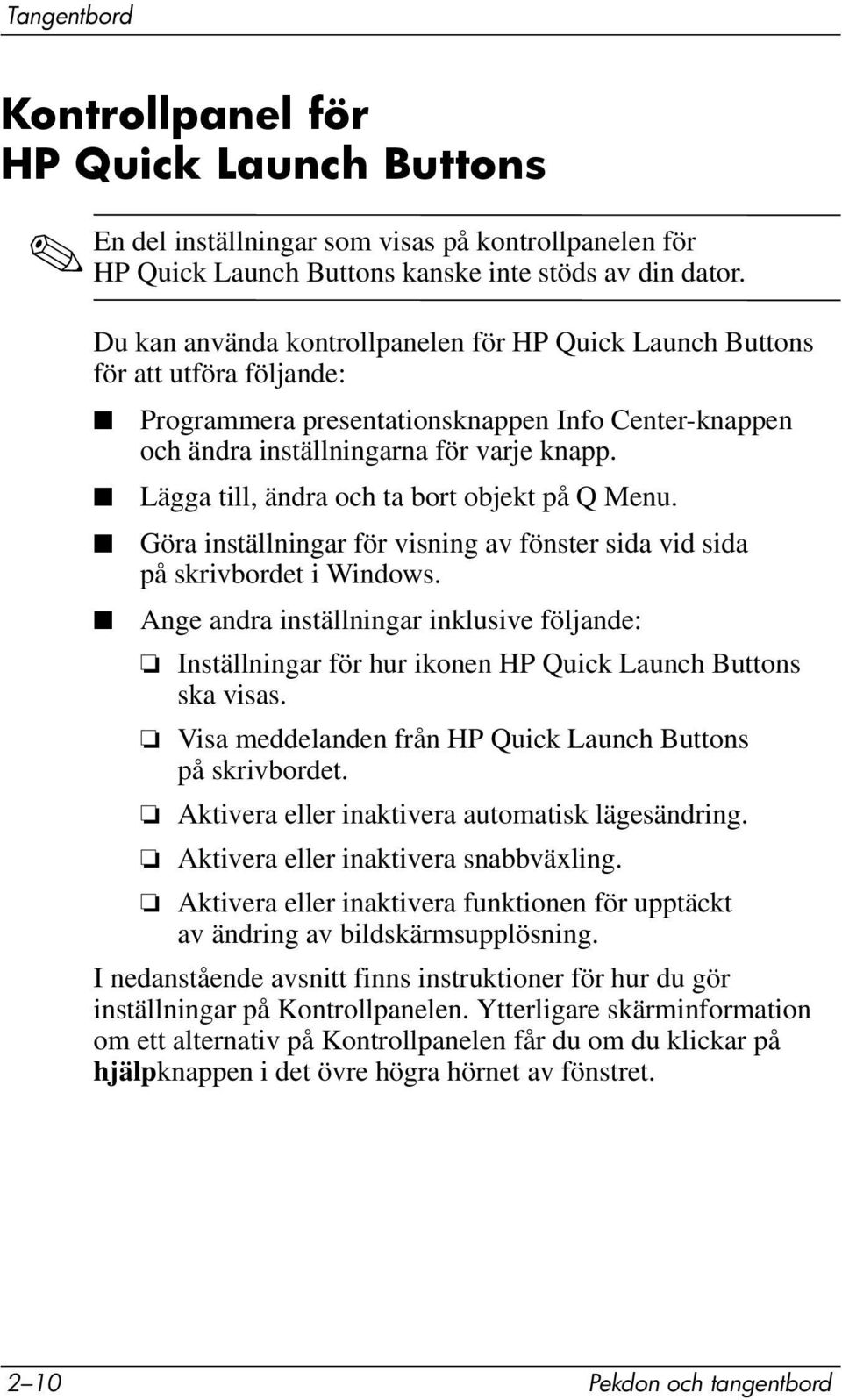 Lägga till, ändra och ta bort objekt på Q Menu. Göra inställningar för visning av fönster sida vid sida på skrivbordet i Windows.