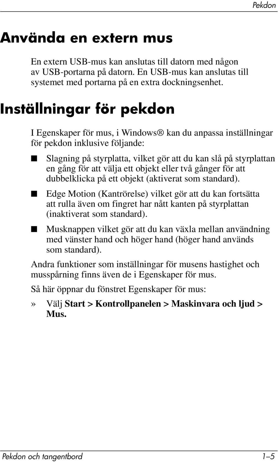 välja ett objekt eller två gånger för att dubbelklicka på ett objekt (aktiverat som standard).