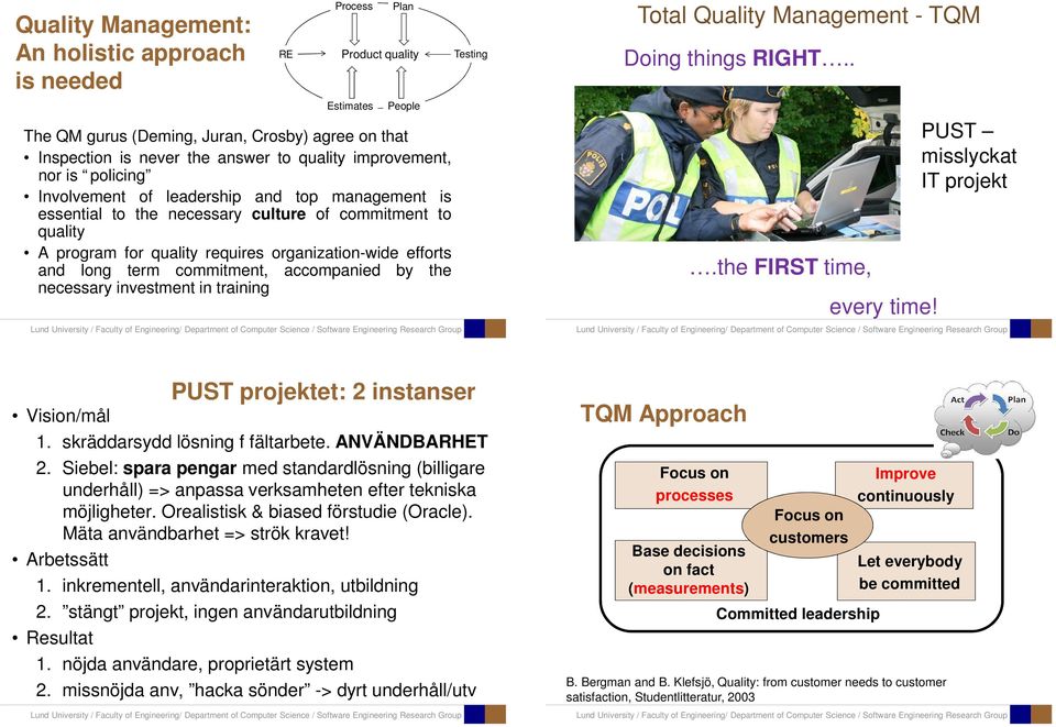 to the necessary culture of commitment to quality A program for quality requires organization-wide efforts and long term commitment, accompanied by the necessary investment in training.