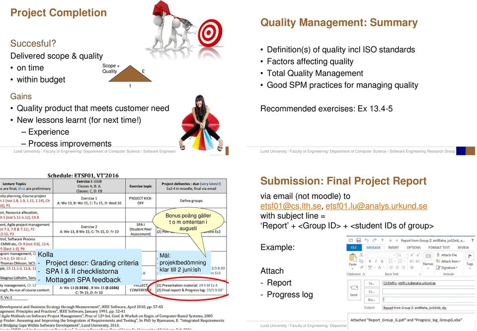 exercises: Ex 13.4-5 Submission: Final Project Report Bonus poäng gäller t o m omtentan i augusti via email (not moodle) to etsf01@cs.lth.se, etsf01.lu@analys.urkund.