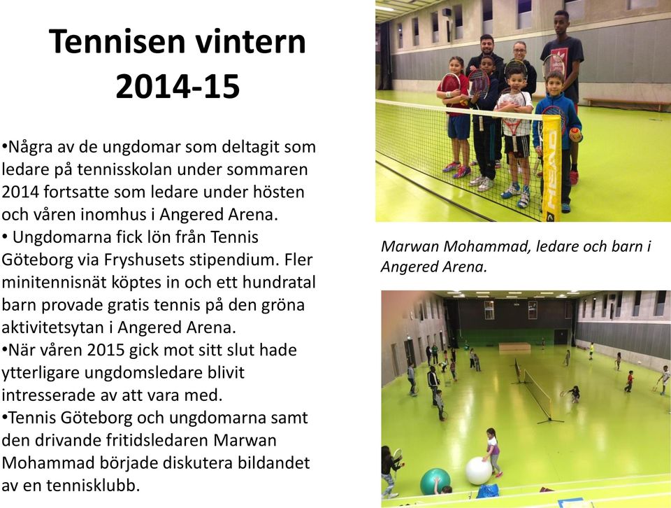 Fler minitennisnät köptes in och ett hundratal barn provade gratis tennis på den gröna aktivitetsytan i Angered Arena.