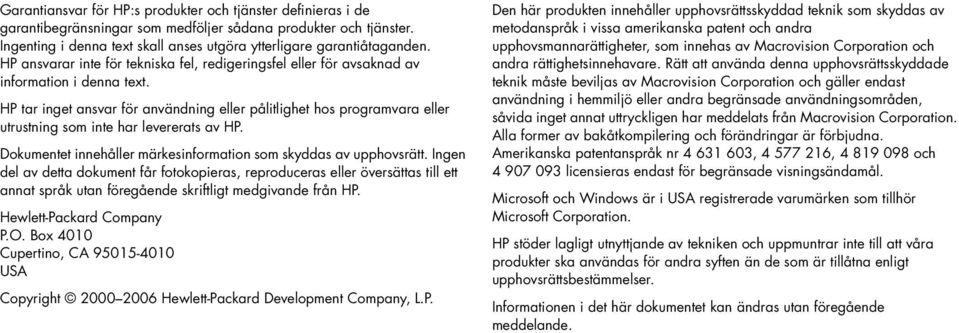 Dokumetet iehåller märkesiformatio som skyddas av upphovsrätt. Ige del av detta dokumet får fotokopieras, reproduceras eller översättas till ett aat språk uta föregåede skriftligt medgivade frå HP.