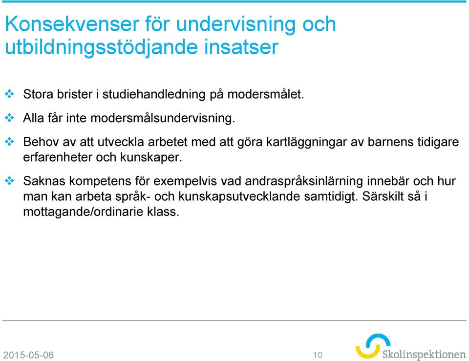 Behov av att utveckla arbetet med att göra kartläggningar av barnens tidigare erfarenheter och kunskaper.