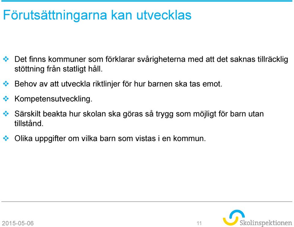 Behov av att utveckla riktlinjer för hur barnen ska tas emot. Kompetensutveckling.