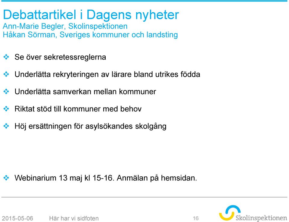 Underlätta samverkan mellan kommuner Riktat stöd till kommuner med behov Höj ersättningen för