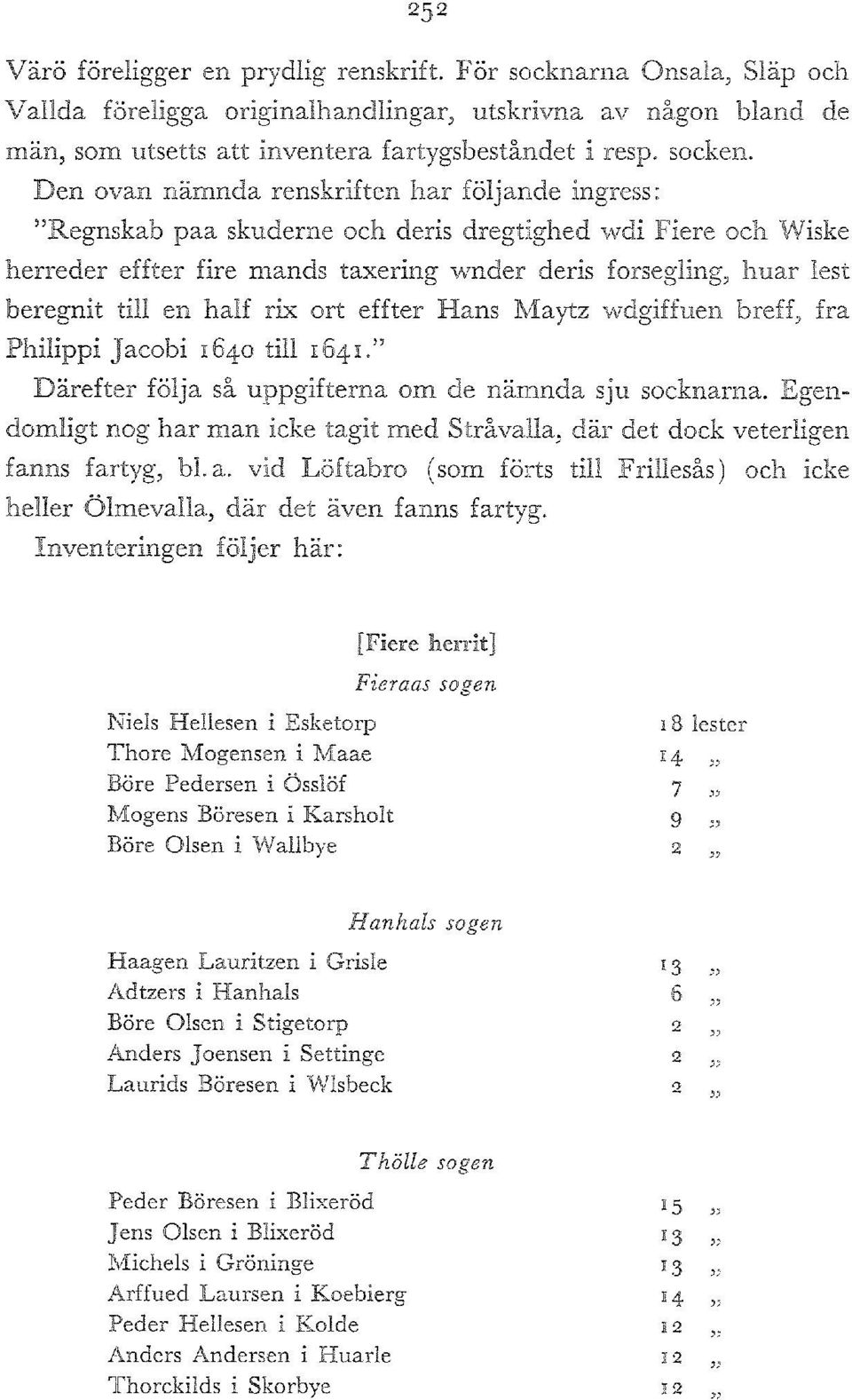 en half rix ort effter Hans Maytz wdgiffuen breff, fra Philippi Jacobi 40 till 4." Dårefter fol ja så uppgifterna om de nåmnda sju socknarna.