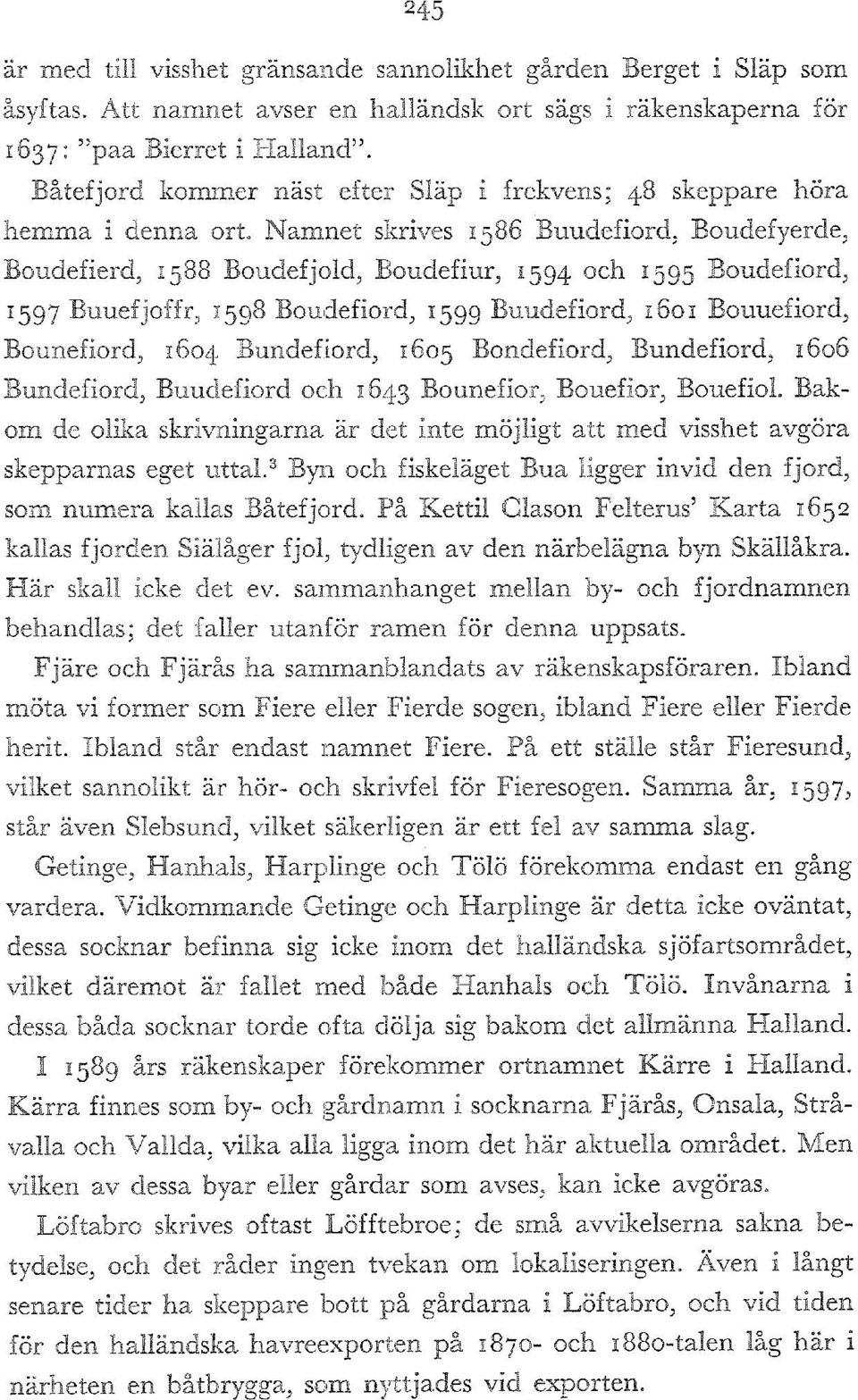 Namnet skrives 58 Buudefiord, Boudefyerde, Boudefierd, 588 Boudefjold, Boudefiur, I5g4 och I5g5 Boudefiord, I5g Buuefjoffr, I5g8 Boudefiord, i5gg Buudefiord, 0 Bouuefiord, Bounefiord, 04 Buudefiord,