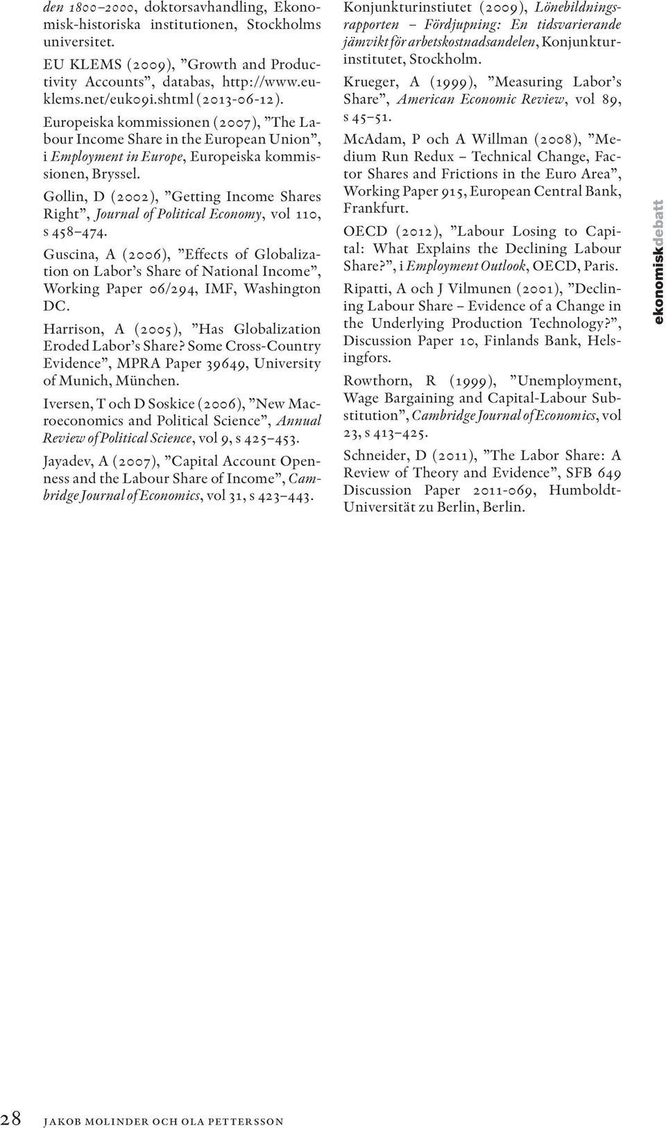 Gollin, D (2002), Getting Income Shares Right, Journal of Political Economy, vol 110, s 58 7.