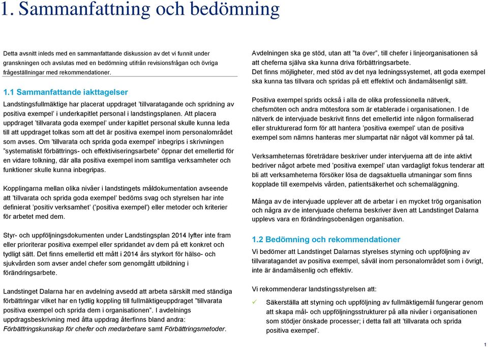 1 Sammanfattande iakttagelser Landstingsfullmäktige har placerat uppdraget tillvaratagande och spridning av positiva exempel i underkapitlet personal i landstingsplanen.