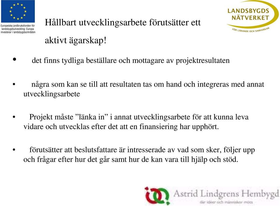 integreras med annat utvecklingsarbete Projekt måste länka in i annat utvecklingsarbete för att kunna leva vidare och