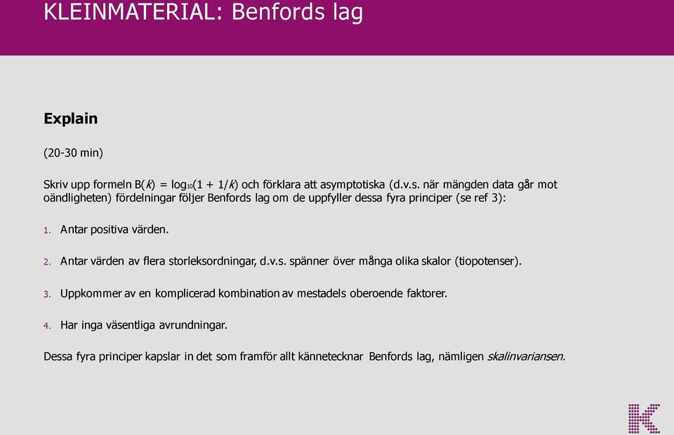 Uppkommer av en komplicerad kombination av mestadels oberoende faktorer. 4. Har inga väsentliga avrundningar.