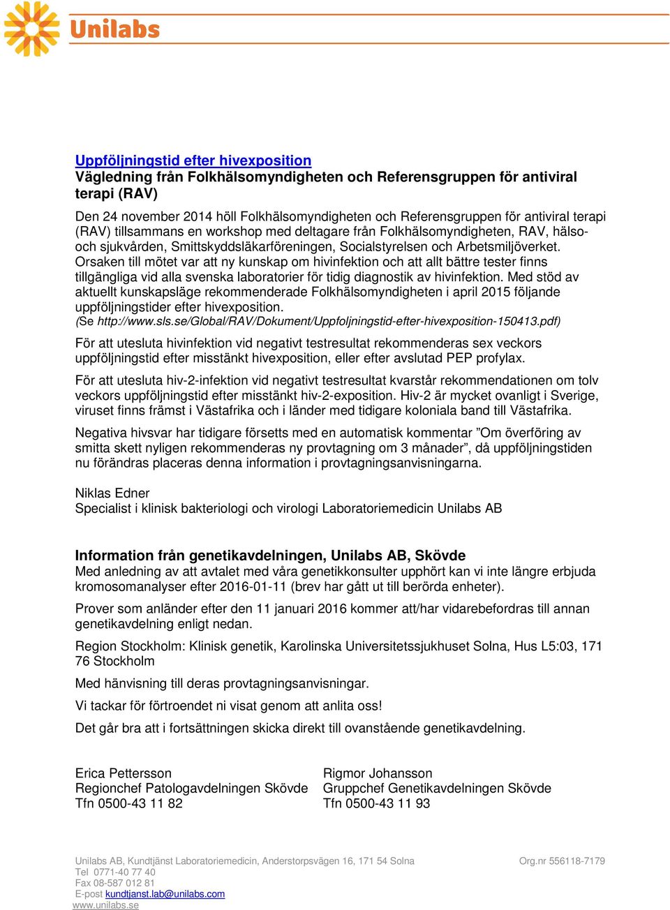 Orsaken till mötet var att ny kunskap om hivinfektion och att allt bättre tester finns tillgängliga vid alla svenska laboratorier för tidig diagnostik av hivinfektion.