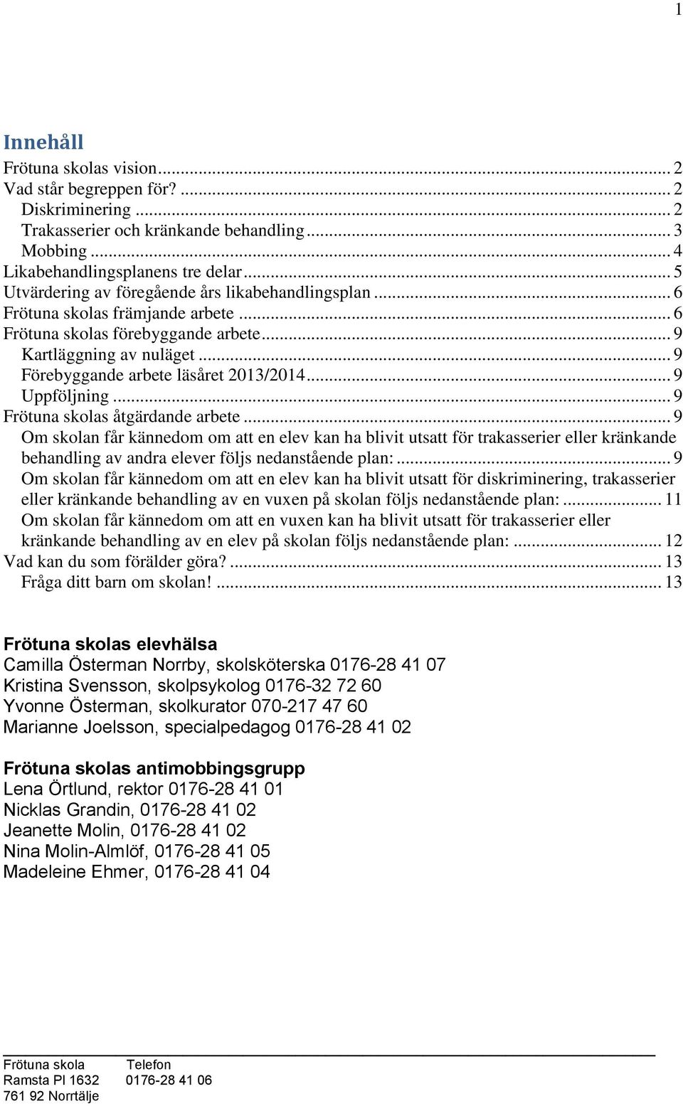 .. 9 Förebyggande arbete läsåret 2013/2014... 9 Uppföljning... 9 Frötuna skolas åtgärdande arbete.