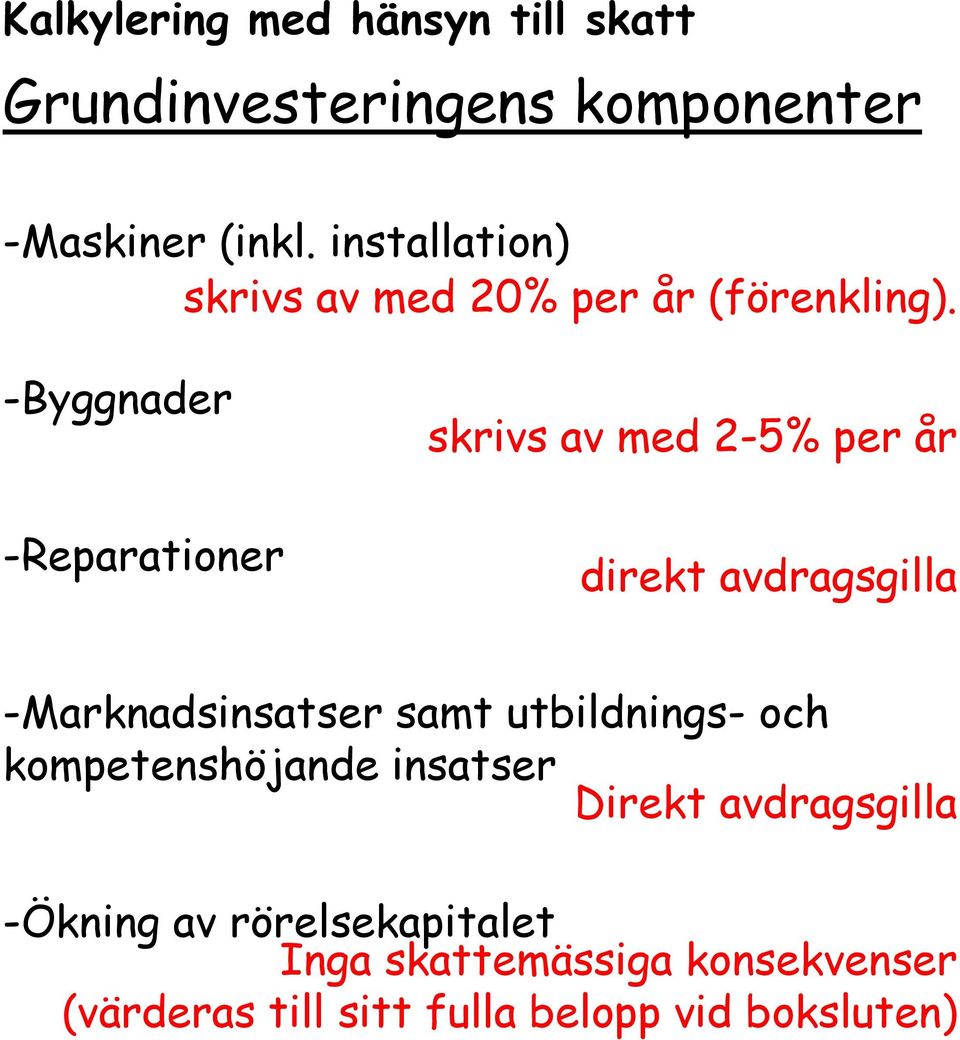 -Byggnader -Reparationer srivs av med 2-5% per år diret avdragsgilla -Marnadsinsatser samt