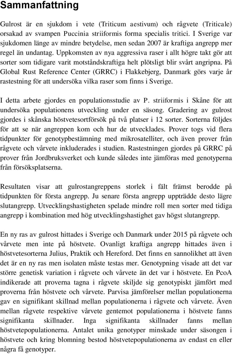 Uppkomsten av nya aggressiva raser i allt högre takt gör att sorter som tidigare varit motståndskraftiga helt plötsligt blir svårt angripna.