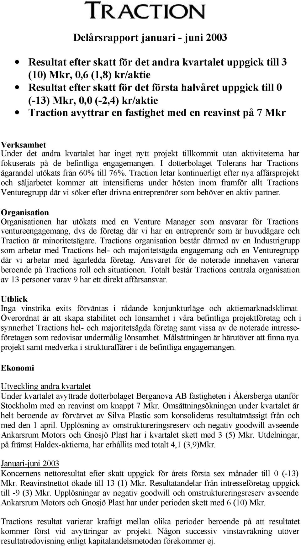 I dotterbolaget Tolerans har Tractions ägarandel utökats från 60% till 76%.