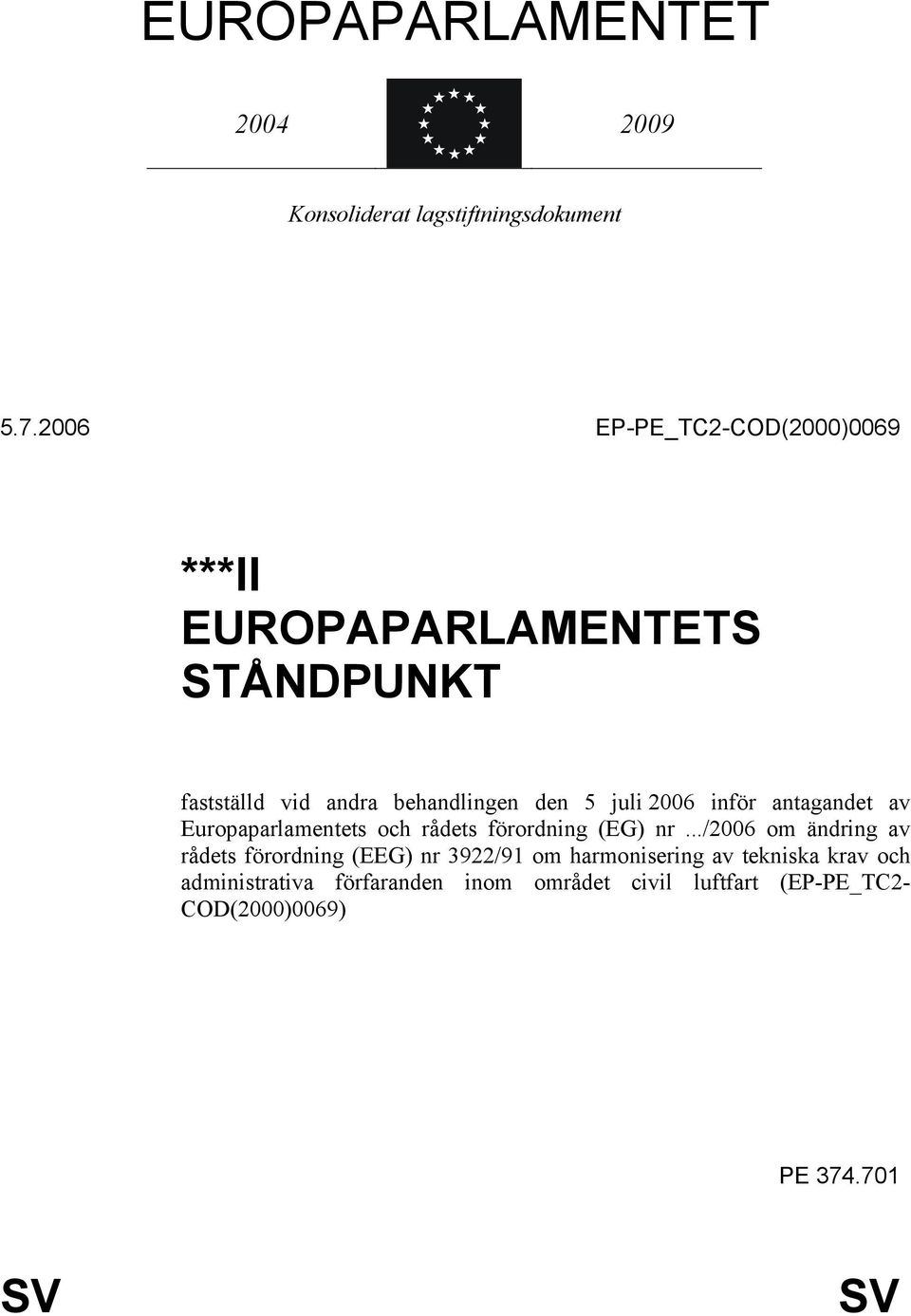 2006 inför antagandet av Europaparlamentets och rådets förordning (EG) nr.