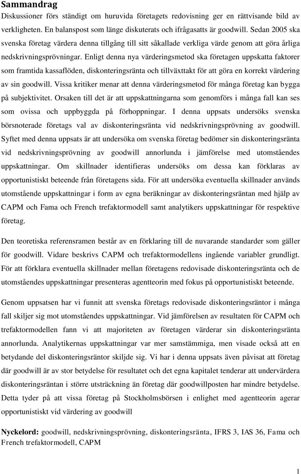 Enligt denna nya värderingsmetod ska företagen uppskatta faktorer som framtida kassaflöden, diskonteringsränta och tillväxttakt för att göra en korrekt värdering av sin goodwill.