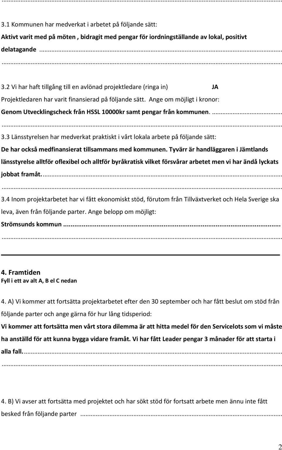 Ange om möjligt i kronor: Genom Utvecklingscheck från HSSL 10000kr samt pengar från kommunen.... 3.