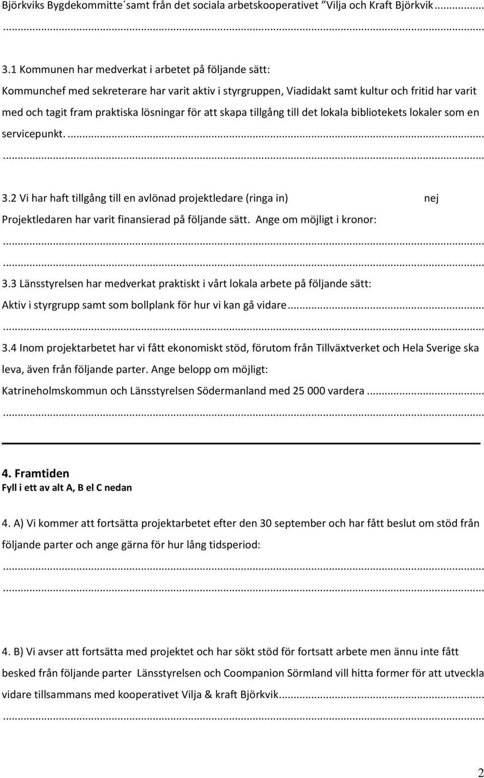 att skapa tillgång till det lokala bibliotekets lokaler som en servicepunkt.... 3.