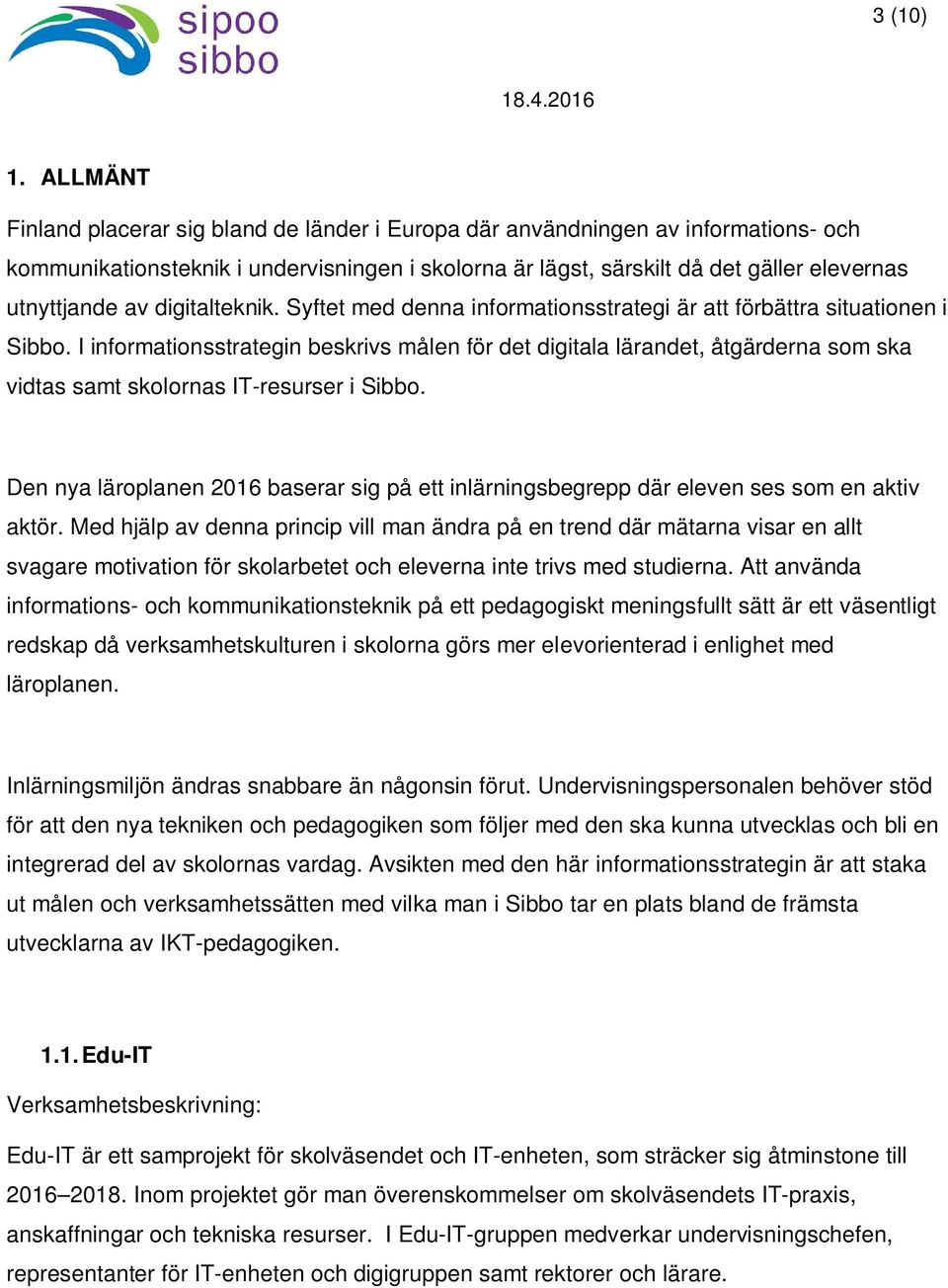 digitalteknik. Syftet med denna informationsstrategi är att förbättra situationen i Sibbo.