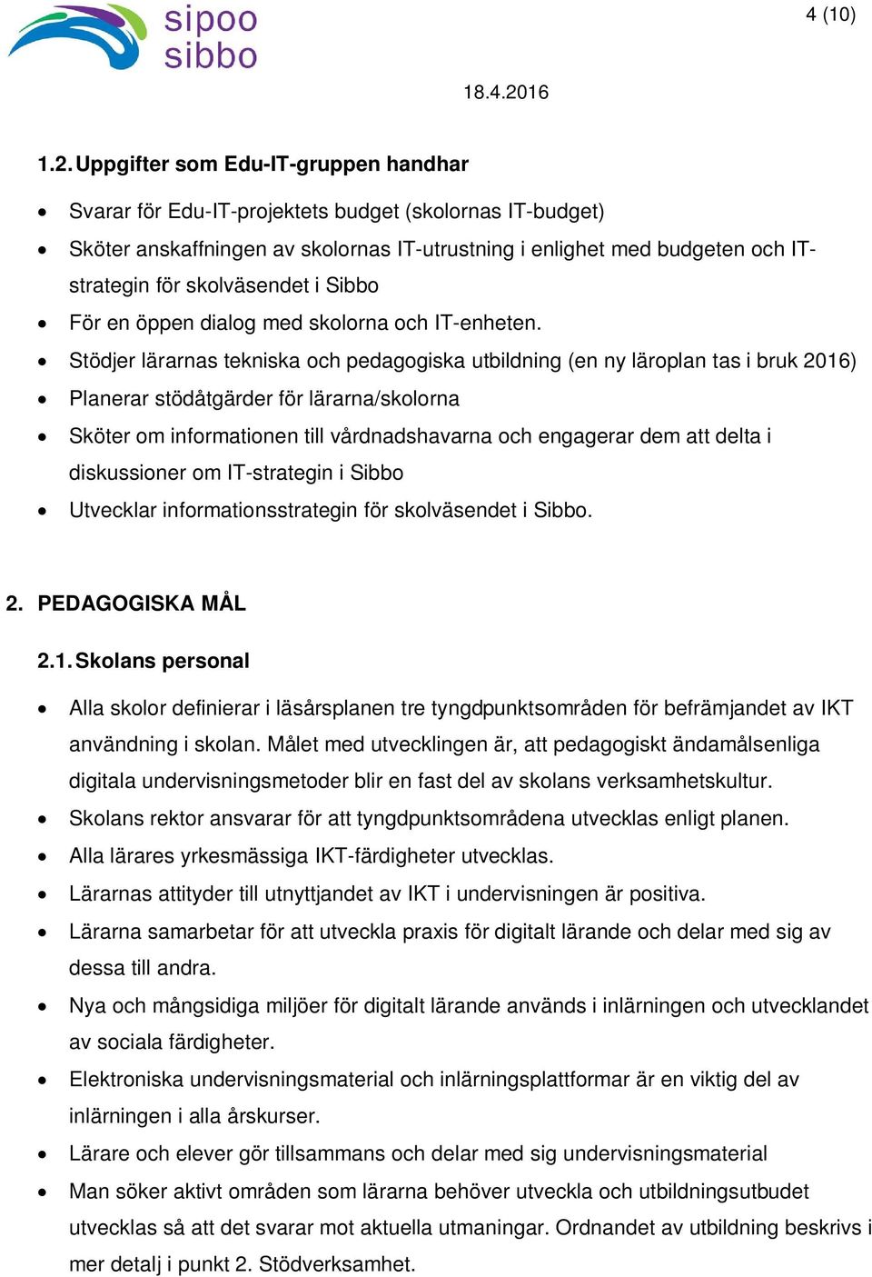 i Sibbo För en öppen dialog med skolorna och IT-enheten.