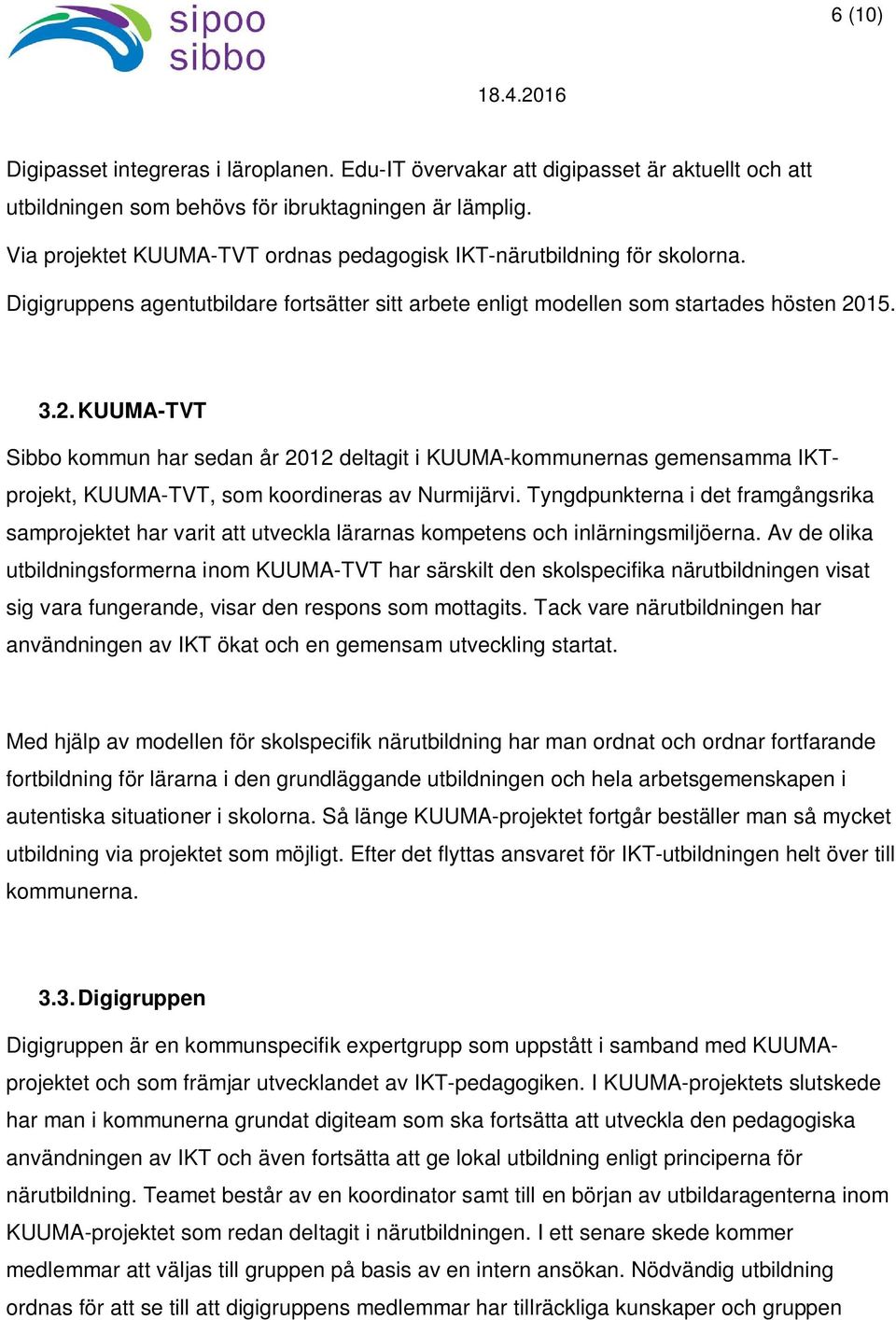 15. 3.2. KUUMA-TVT Sibbo kommun har sedan år 2012 deltagit i KUUMA-kommunernas gemensamma IKTprojekt, KUUMA-TVT, som koordineras av Nurmijärvi.