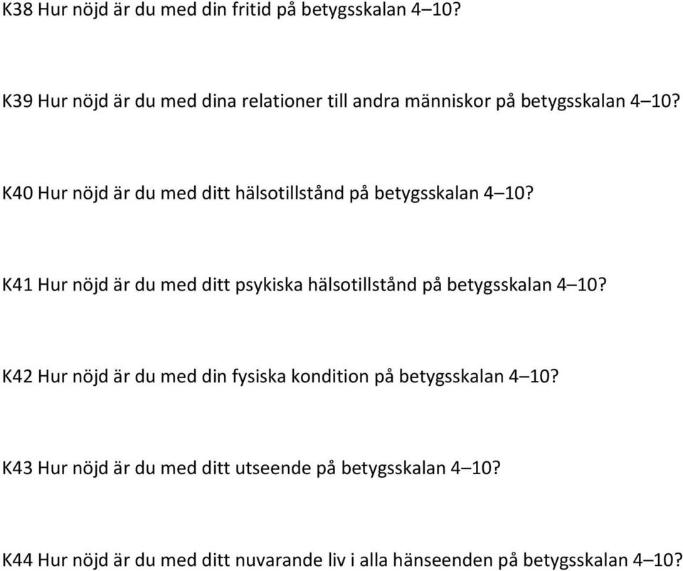 K40 Hur nöjd är du med ditt hälsotillstånd på betygsskalan 4 10?