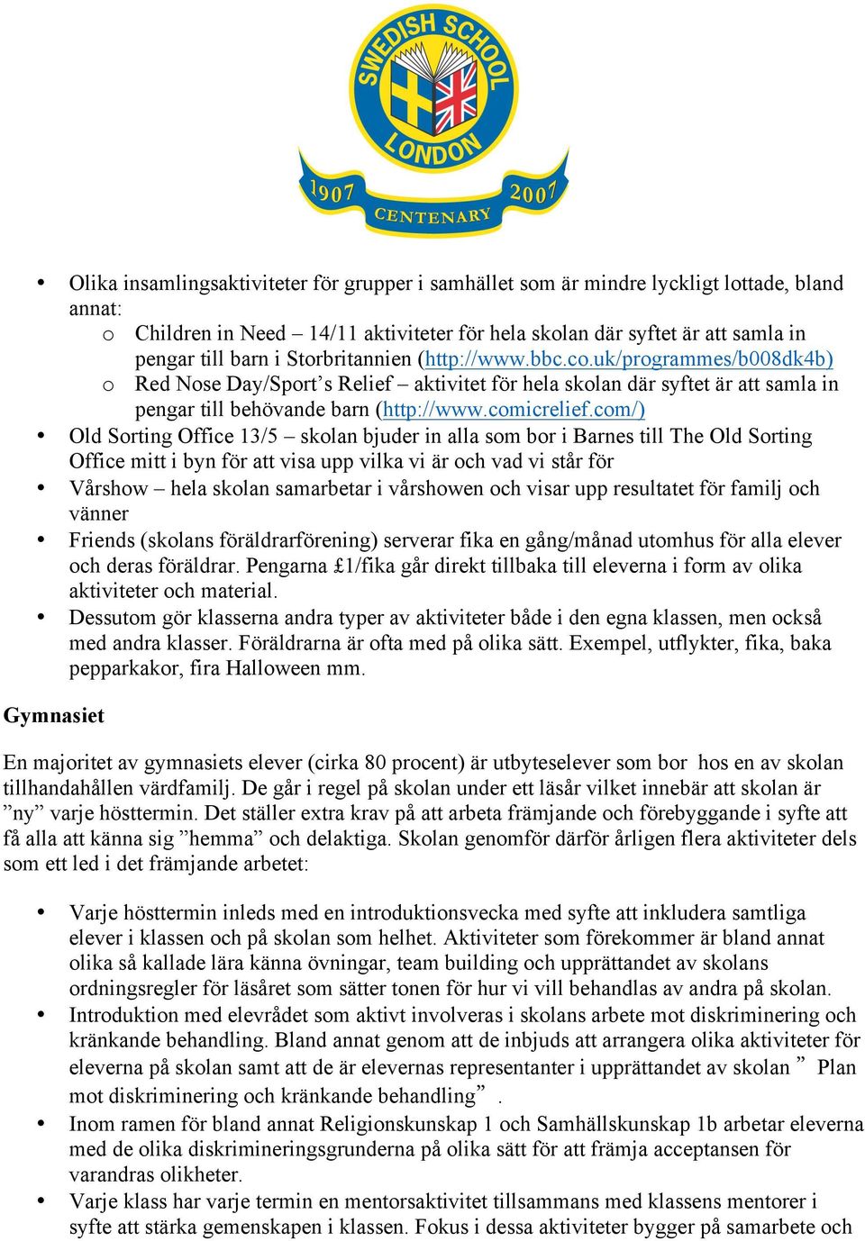 com/) Old Sorting Office 13/5 skolan bjuder in alla som bor i Barnes till The Old Sorting Office mitt i byn för att visa upp vilka vi är och vad vi står för Vårshow hela skolan samarbetar i vårshowen