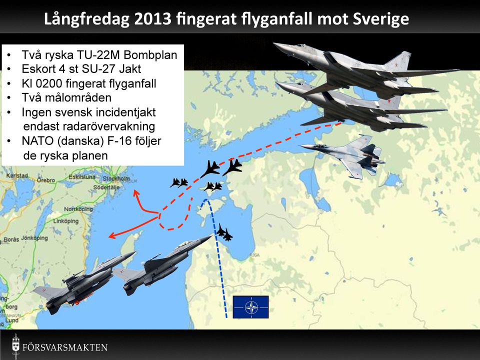 flyganfall Två målområden Ingen svensk incidentjakt