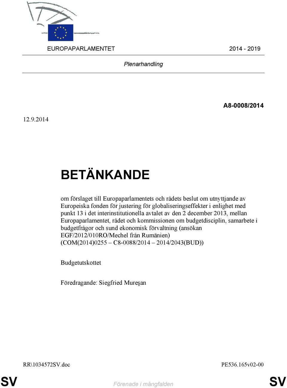 2014 A8-0008/2014 BETÄNKANDE om förslaget till Europaparlamentets och rådets beslut om utnyttjande av Europeiska fonden för justering för