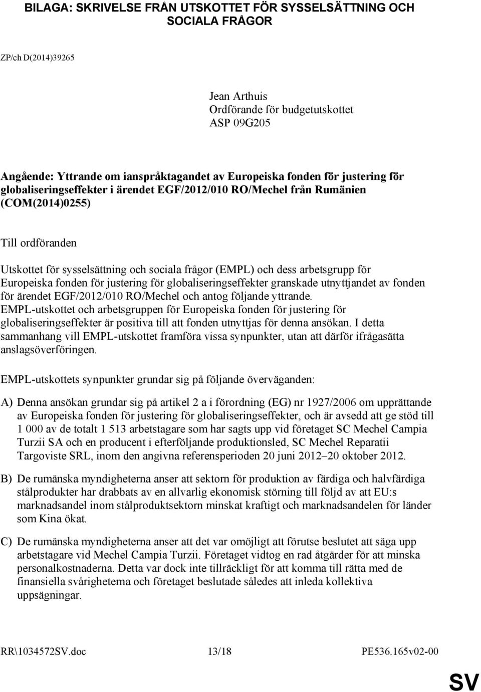 arbetsgrupp för Europeiska fonden för justering för globaliseringseffekter granskade utnyttjandet av fonden för ärendet EGF/2012/010 RO/Mechel och antog följande yttrande.