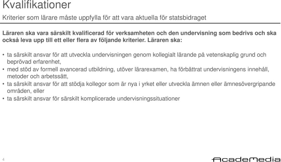 Läraren ska: ta särskilt ansvar för att utveckla undervisningen genom kollegialt lärande på vetenskaplig grund och beprövad erfarenhet, med stöd av formell avancerad