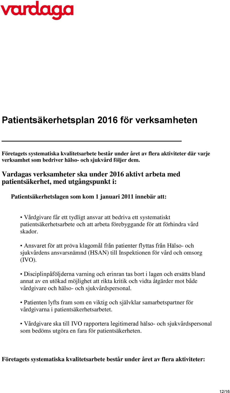 systematiskt patientsäkerhetsarbete och att arbeta förebyggande för att förhindra vård skador.