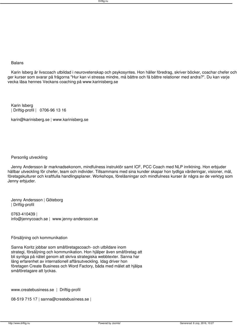 karinisberg.se Karin Isberg Driftig-profil 0706-96 13 16 karin@karinisberg.se www.karinisberg.se Personlig utveckling Jenny Andersson är marknadsekonom, mindfulness instruktör samt ICF, PCC Coach med NLP inriktning.