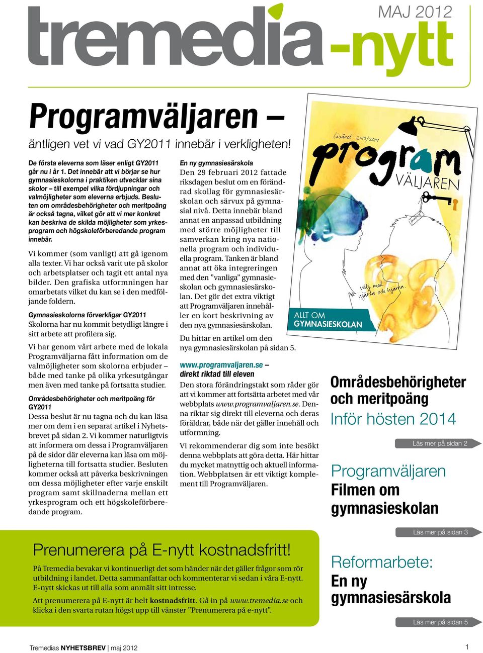 Besluten om områdesbehörigheter och meritpoäng är också tagna, vilket gör att vi mer konkret kan beskriva de skilda möjligheter som yrkesprogram och högskoleförberedande program innebär.