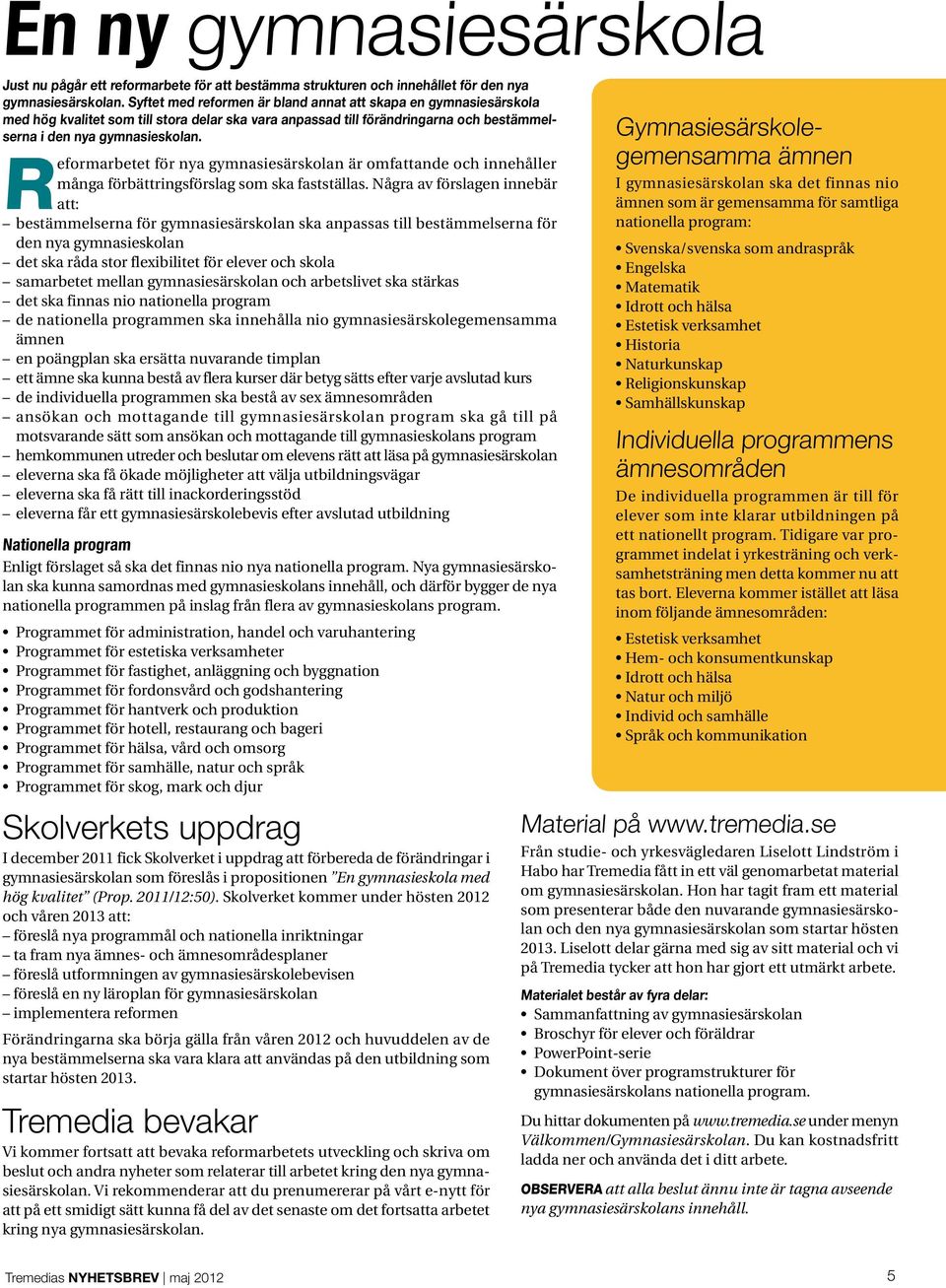 Reformarbetet för nya gymnasiesärskolan är omfattande och innehåller många förbättringsförslag som ska fastställas.