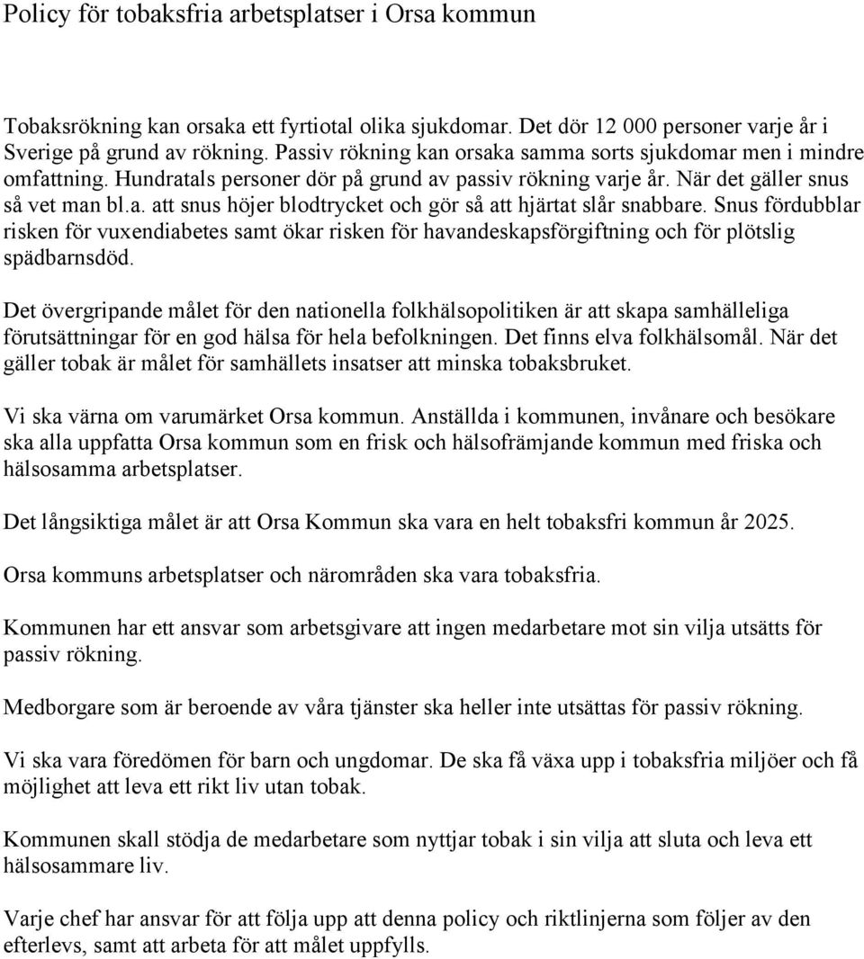 Snus fördubblar risken för vuxendiabetes samt ökar risken för havandeskapsförgiftning och för plötslig spädbarnsdöd.