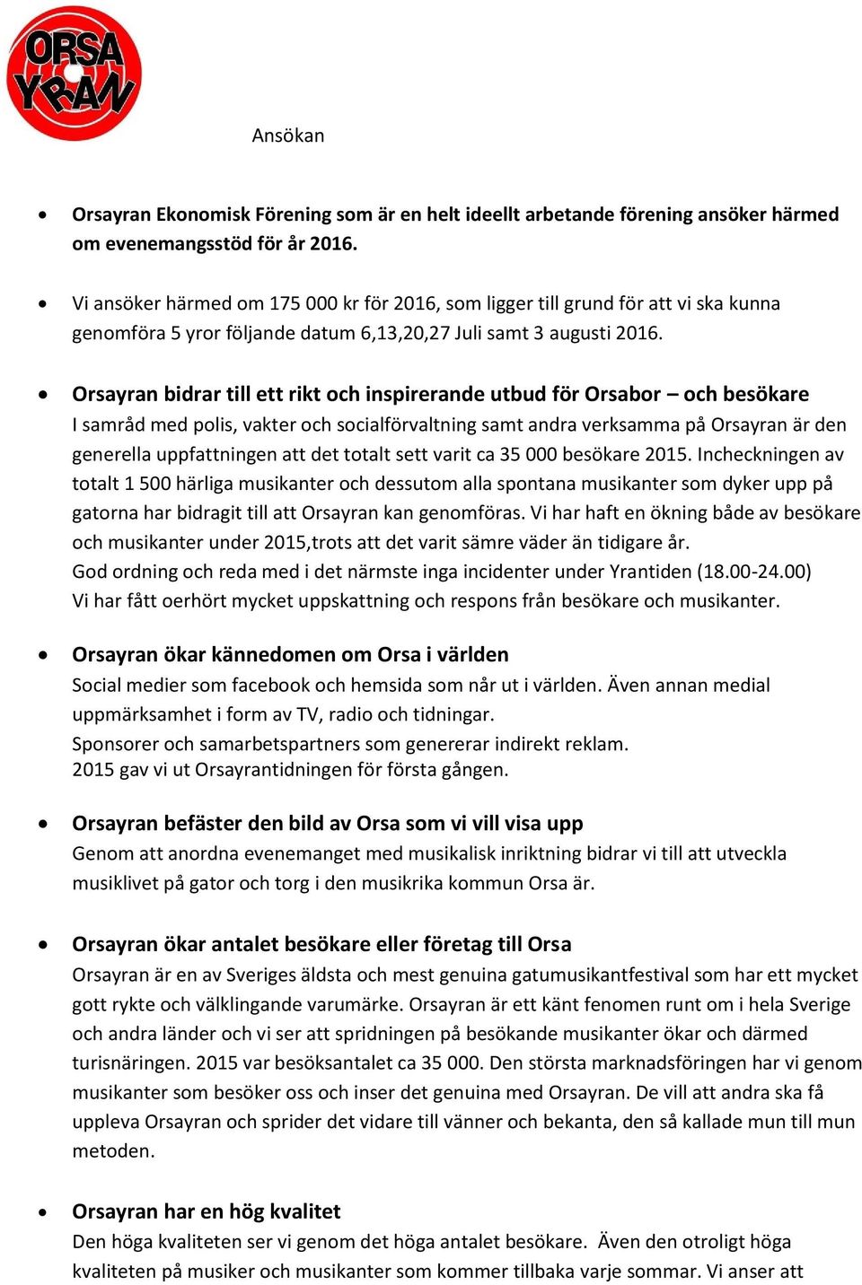 Orsayran bidrar till ett rikt och inspirerande utbud för Orsabor och besökare I samråd med polis, vakter och socialförvaltning samt andra verksamma på Orsayran är den generella uppfattningen att det