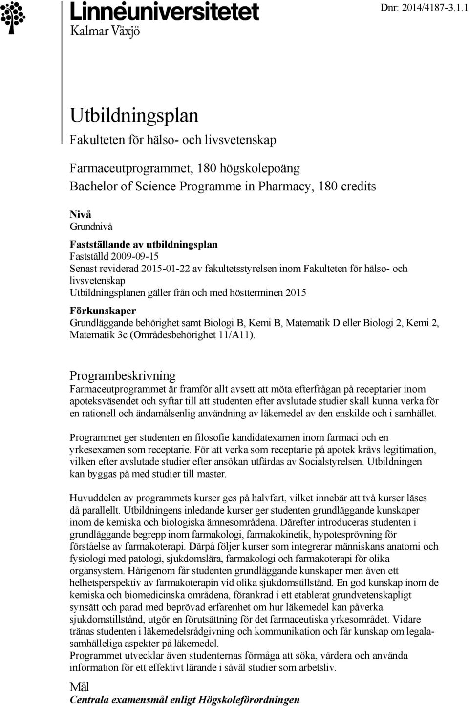 utbildningsplan Fastställd 2009 09 15 Senast reviderad 2015 01 22 av fakultetsstyrelsen inom Fakulteten för hälso och livsvetenskap Utbildningsplanen gäller från och med höstterminen 2015