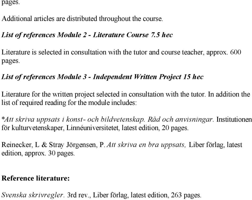 600 List of references Module 3 Independent Written Project 15 hec Literature for the written project selected in consultation with the tutor.