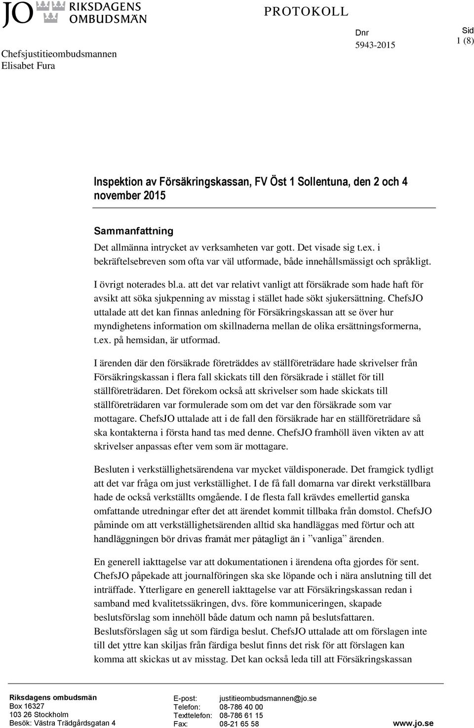 ChefsJO uttalade att det kan finnas anledning för Försäkringskassan att se över hur myndighetens information om skillnaderna mellan de olika ersättningsformerna, t.ex. på hemsidan, är utformad.