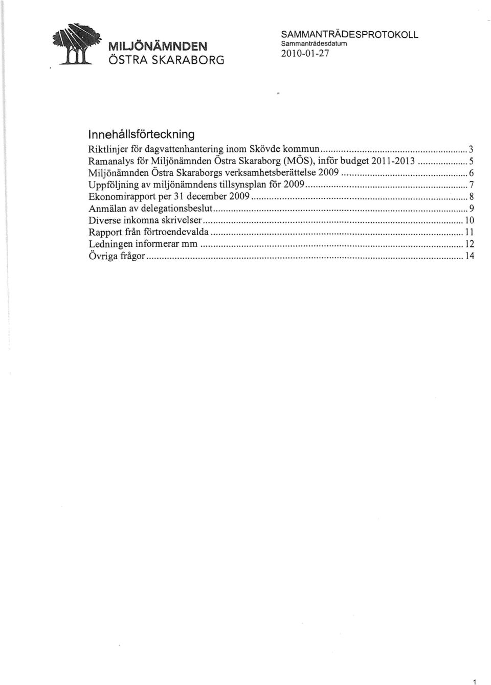 verksamhetsberättelse 2009 6 Uppföljning av miljönämndens tillsynsplan får 2009 7 Ekonomirapport per 31 december 2009 8