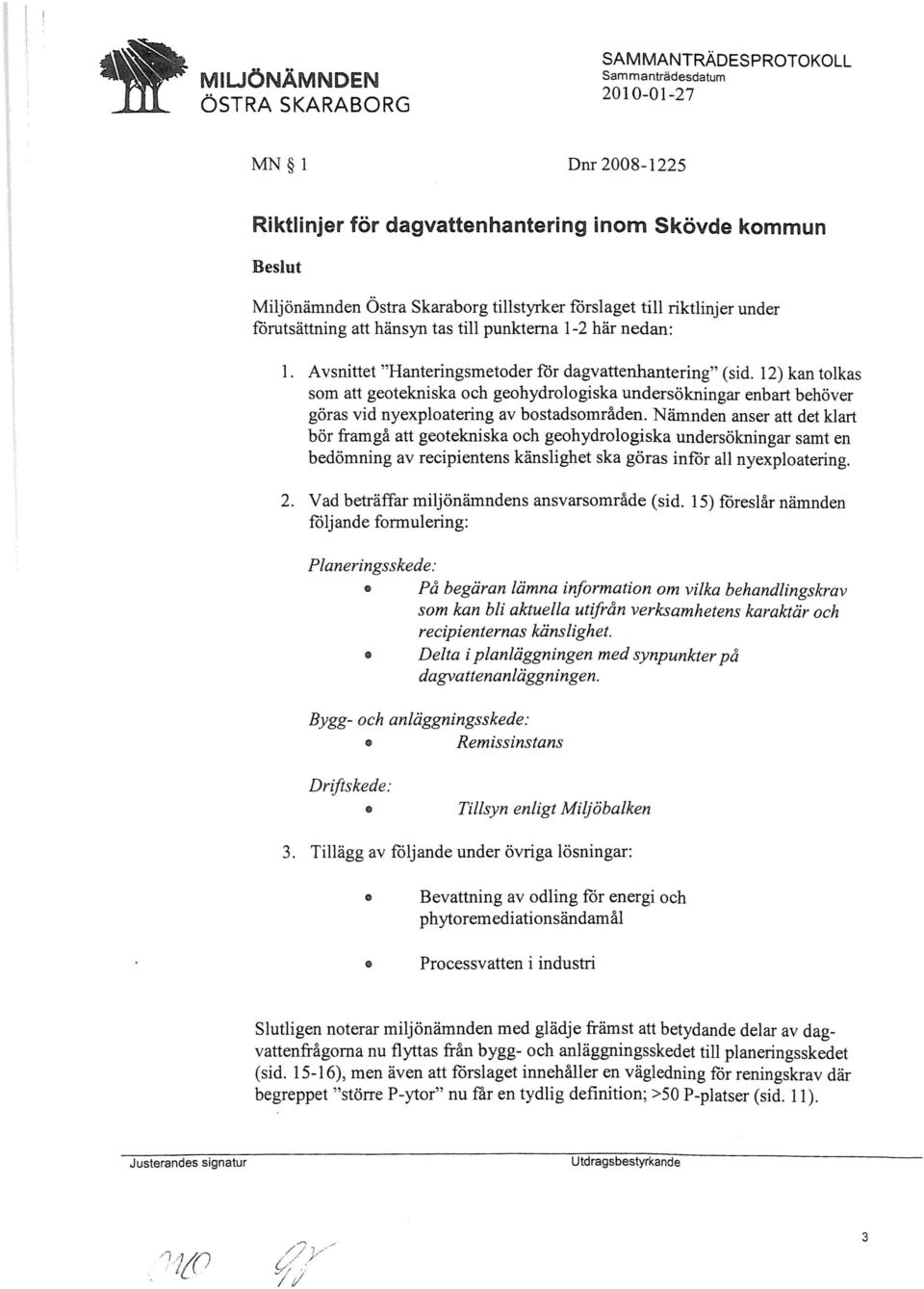 12) kan tolkas som att geotekniska och geohydrologiska undersökningar enbart behöver göras vid nyexploatering av bostadsområden.