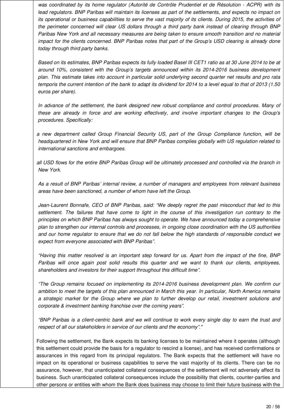 During 2015, the activities of the perimeter concerned will clear US dollars through a third party bank instead of clearing through BNP Paribas New York and all necessary measures are being taken to