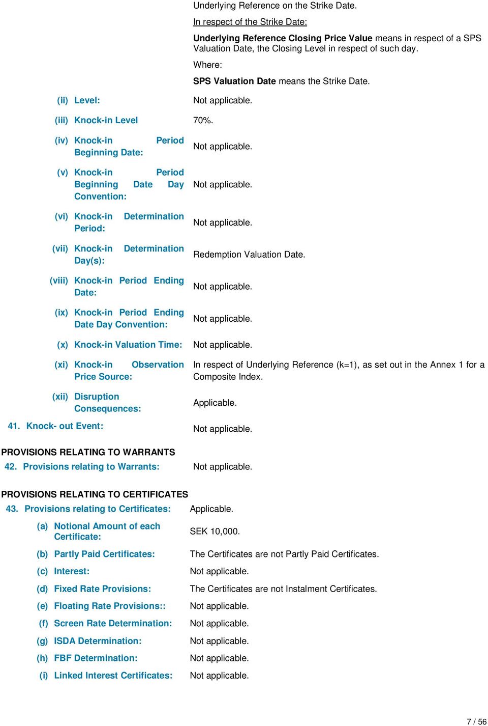 (iv) Knock-in Beginning Date: Period (v) Knock-in Period Beginning Date Day Convention: (vi) Knock-in Period: (vii) Knock-in Day(s): Determination Determination Redemption Valuation Date.
