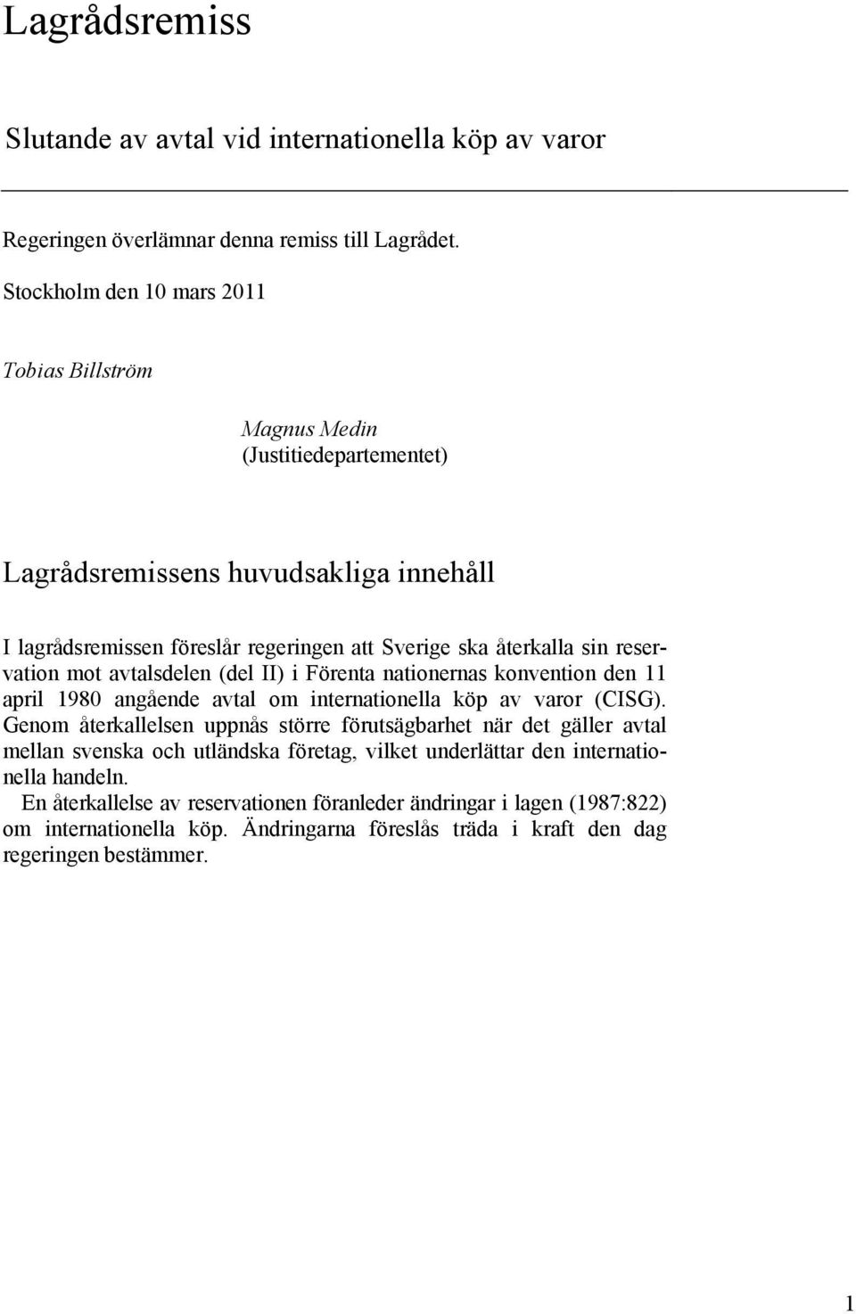 reservation mot avtalsdelen (del II) i Förenta nationernas konvention den 11 april 1980 angående avtal om internationella köp av varor (CISG).