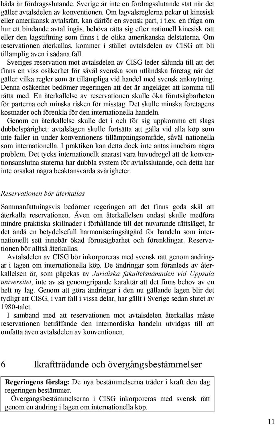 en fråga om hur ett bindande avtal ingås, behöva rätta sig efter nationell kinesisk rätt eller den lagstiftning som finns i de olika amerikanska delstaterna.