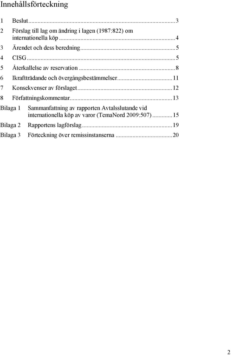 ..11 7 Konsekvenser av förslaget...12 8 Författningskommentar.